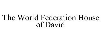 THE WORLD FEDERATION HOUSE OF DAVID