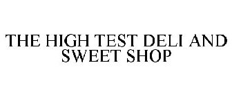 THE HIGH TEST DELI & SWEET SHOP
