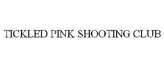 TICKLED PINK SHOOTING CLUB