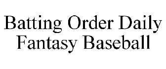 BATTING ORDER DAILY FANTASY BASEBALL