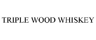 TRIPLE WOOD WHISKEY