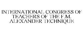 INTERNATIONAL CONGRESS OF TEACHERS OF THE F.M. ALEXANDER TECHNIQUE
