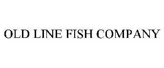 OLD LINE FISH COMPANY