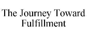 THE JOURNEY TOWARD FULFILLMENT