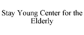 STAY YOUNG CENTER FOR THE ELDERLY