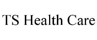 TS HEALTH CARE