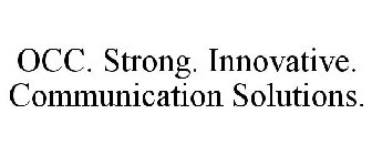 OCC. STRONG. INNOVATIVE. COMMUNICATION SOLUTIONS.