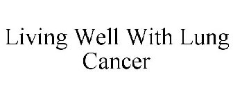 LIVING WELL WITH LUNG CANCER