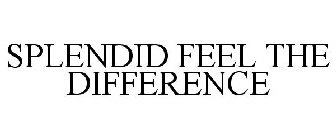 SPLENDID FEEL THE DIFFERENCE