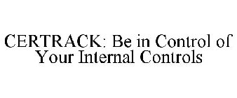 CERTRACK: BE IN CONTROL OF YOUR INTERNAL CONTROLS