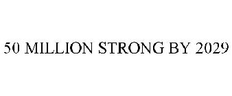 50 MILLION STRONG BY 2029