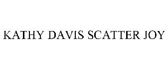 KATHY DAVIS SCATTER JOY