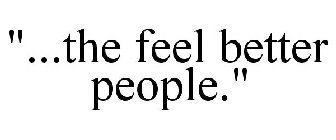 ...THE FEEL BETTER PEOPLE