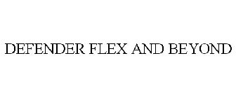 DEFENDER FLEX & BEYOND