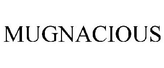 MUGNACIOUS