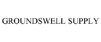 GROUNDSWELL SUPPLY