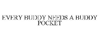 EVERY BUDDY NEEDS A BUDDY POCKET