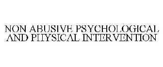 NON ABUSIVE PSYCHOLOGICAL AND PHYSICAL INTERVENTION