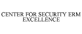 CENTER FOR SECURITY ERM EXCELLENCE