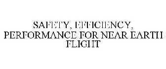 SAFETY, EFFICIENCY, PERFORMANCE FOR NEAR EARTH FLIGHT
