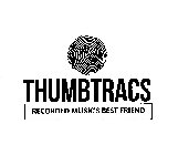 THUMBTRACS RECORDED MUSIC'S BEST FRIEND