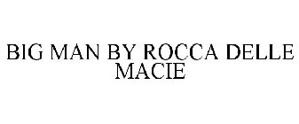 BIG MAN BY ROCCA DELLE MACIE