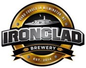 IRONCLAD BREWERY HAND FORGED IN WILMINGTON, NC, EST. 2014