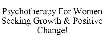 PSYCHOTHERAPY FOR WOMEN SEEKING GROWTH & POSITIVE CHANGE!