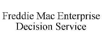 FREDDIE MAC ENTERPRISE DECISION SERVICE