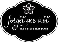 FORGET ME NOT THE COOKIE THAT GIVES