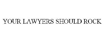 YOUR LAWYERS SHOULD ROCK