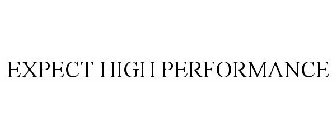 EXPECT HIGH PERFORMANCE