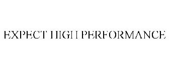EXPECT HIGH PERFORMANCE