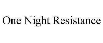 ONE NIGHT RESISTANCE