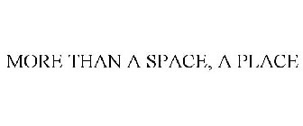 MORE THAN A SPACE, A PLACE