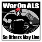 WAR ON ALS BLAZEMAN SO OTHERS MAY LIVE