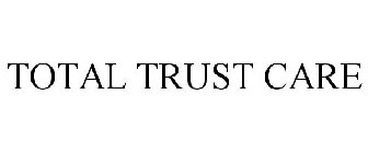 TOTAL TRUST CARE
