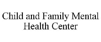 CHILD AND FAMILY MENTAL HEALTH CENTER