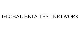 GLOBAL BETA TEST NETWORK