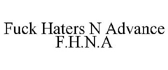 FUCK HATERS N ADVANCE F.H.N.A