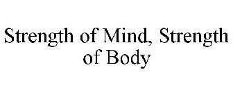 STRENGTH OF MIND, STRENGTH OF BODY