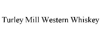 TURLEY MILL WESTERN WHISKEY