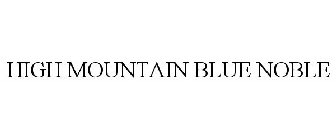 HIGH MOUNTAIN BLUE NOBLE