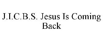 J.I.C.B.S. JESUS IS COMING BACK