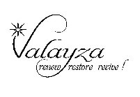 VALAYZA RENEW RESTORE REVIVE !