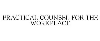 PRACTICAL COUNSEL FOR THE WORKPLACE