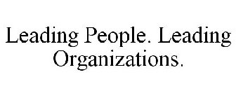 LEADING PEOPLE. LEADING ORGANIZATIONS.