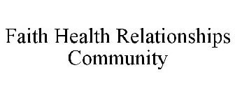 FAITH HEALTH RELATIONSHIPS COMMUNITY