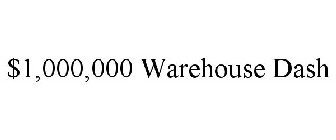 $1,000,000 WAREHOUSE DASH