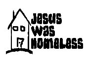 JESUS WAS HOMELESS